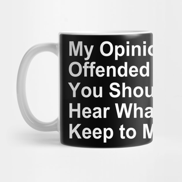 My Opinion Offended You... Funny Gift by Craftify